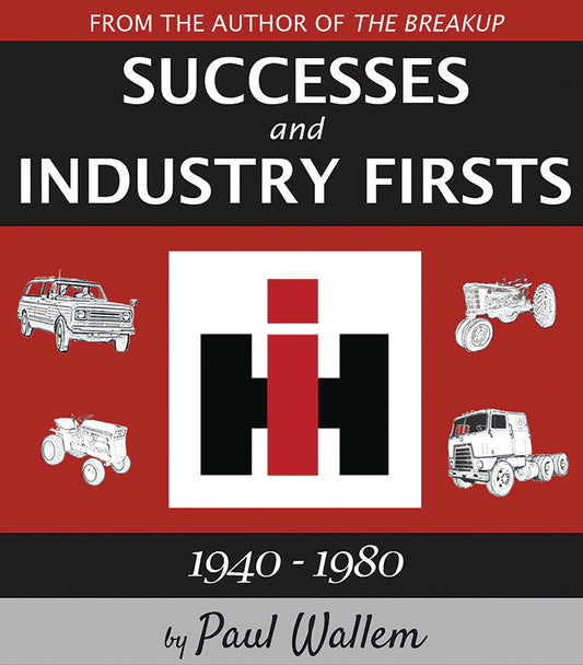 SUCCESSES AND INDUSTRY FIRSTS: INTERNATIONAL HARVESTER 1940-1980